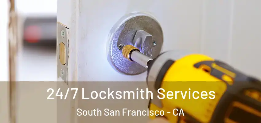  24/7 Locksmith Services South San Francisco - CA