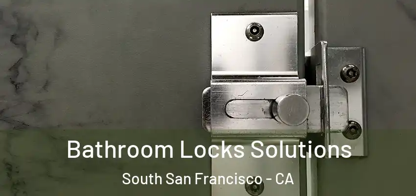  Bathroom Locks Solutions South San Francisco - CA