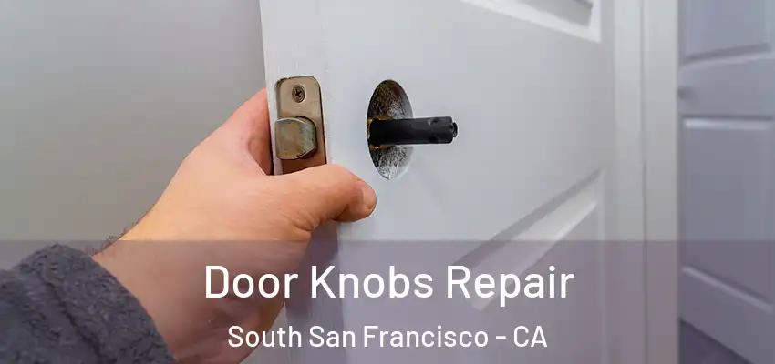  Door Knobs Repair South San Francisco - CA