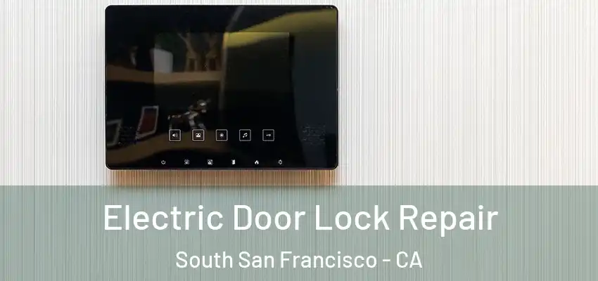  Electric Door Lock Repair South San Francisco - CA