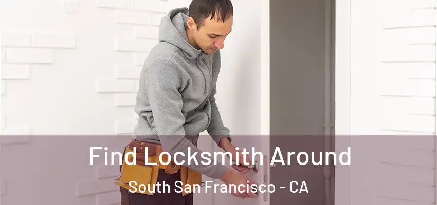  Find Locksmith Around South San Francisco - CA
