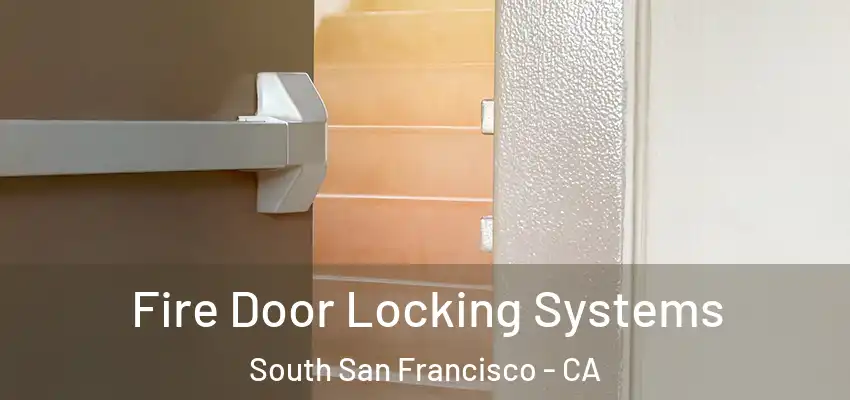  Fire Door Locking Systems South San Francisco - CA