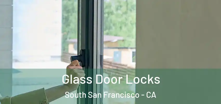  Glass Door Locks South San Francisco - CA