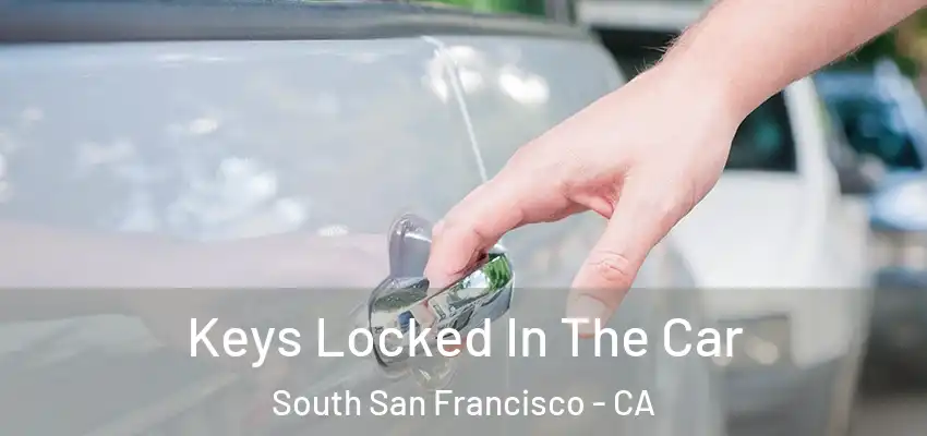  Keys Locked In The Car South San Francisco - CA