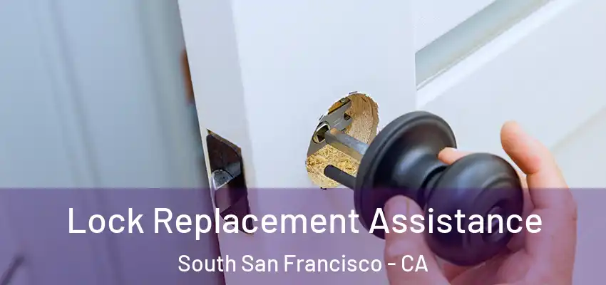  Lock Replacement Assistance South San Francisco - CA