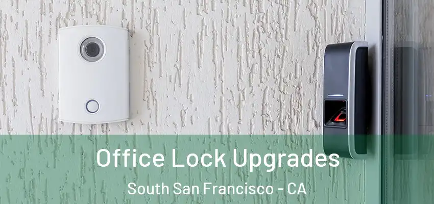  Office Lock Upgrades South San Francisco - CA